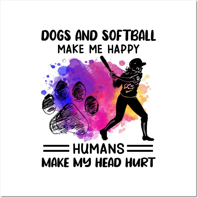 Dogs And Softball make Me Happy Humans Make My Head Hurt Wall Art by Jenna Lyannion